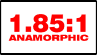 1.85:1 Anamorphic
