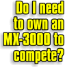 Do I need to own an MX-3000 to compete?