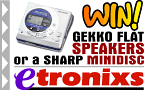 Win a pair of Gekko Flat Speakers or a Sharp MD Recorder!